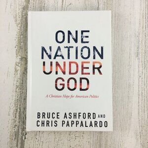 One Nation Under God A Christian Hope for American Politics Ashford Pappalardo